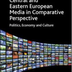 Central and Eastern European Media in Comparative Perspective Central and Eastern European Media in Comparative Perspective