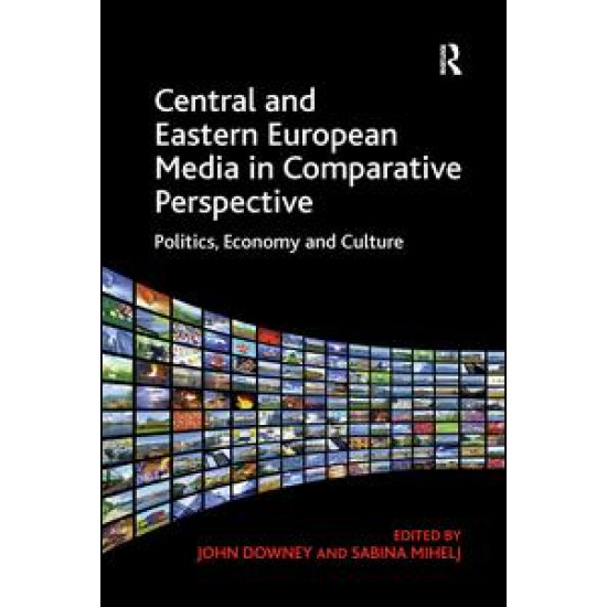Central and Eastern European Media in Comparative Perspective Central and Eastern European Media in Comparative Perspective