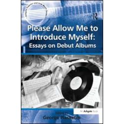 Please Allow Me to Introduce Myself: Essays on Debut Albums Please Allow Me to Introduce Myself: Essays on Debut Albums