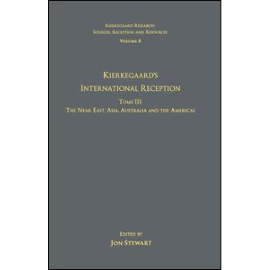 Volume 8, Tome III: Kierkegaard's International Reception – The Near East, Asia, Australia and the Americas Volume 8, Tome III: Kierkegaard's International Reception – The Near East, Asia, Australia and the Americas