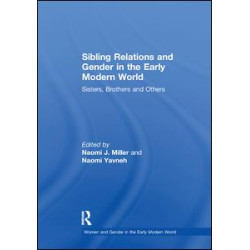 Sibling Relations and Gender in the Early Modern World Sibling Relations and Gender in the Early Modern World