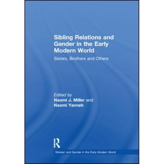 Sibling Relations and Gender in the Early Modern World Sibling Relations and Gender in the Early Modern World