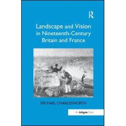 Landscape and Vision in Nineteenth-Century Britain and France Landscape and Vision in Nineteenth-Century Britain and France