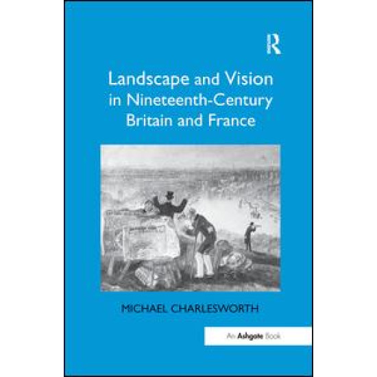 Landscape and Vision in Nineteenth-Century Britain and France