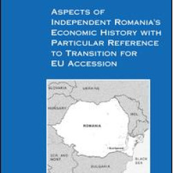 Aspects of Independent Romania's Economic History with Particular Reference to Transition for EU Accession