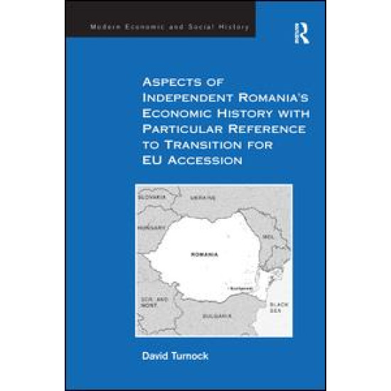 Aspects of Independent Romania's Economic History with Particular Reference to Transition for EU Accession Aspects of Independent Romania's Economic History with Particular Reference to Transition for EU Accession