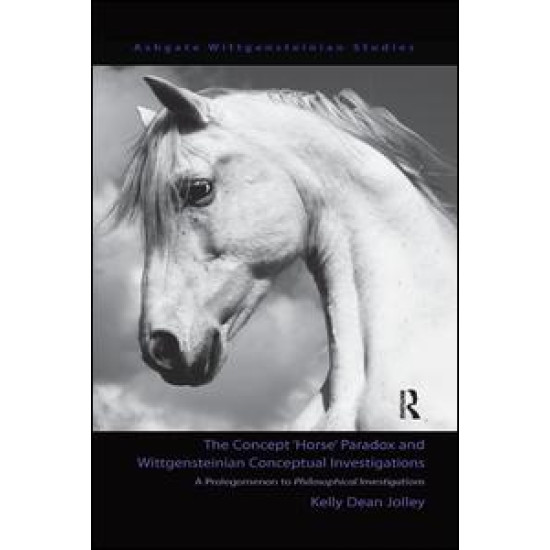The Concept 'Horse' Paradox and Wittgensteinian Conceptual Investigations The Concept 'Horse' Paradox and Wittgensteinian Conceptual Investigations