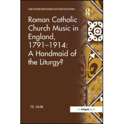 Roman Catholic Church Music in England, 1791–1914: A Handmaid of the Liturgy?