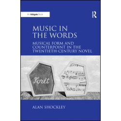 Music in the Words: Musical Form and Counterpoint in the Twentieth-Century Novel Music in the Words: Musical Form and Counterpoint in the Twentieth-Century Novel