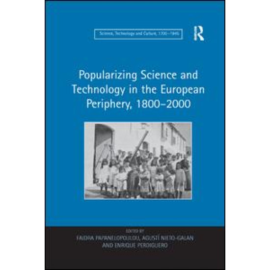 Popularizing Science and Technology in the European Periphery, 1800–2000 Popularizing Science and Technology in the European Periphery, 1800–2000