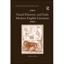 Visual Rhetoric and Early Modern English Literature Visual Rhetoric and Early Modern English Literature