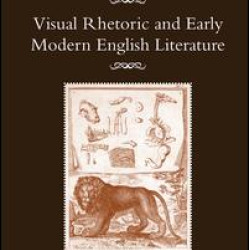 Visual Rhetoric and Early Modern English Literature Visual Rhetoric and Early Modern English Literature