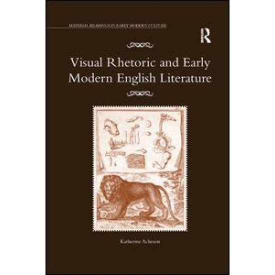 Visual Rhetoric and Early Modern English Literature Visual Rhetoric and Early Modern English Literature