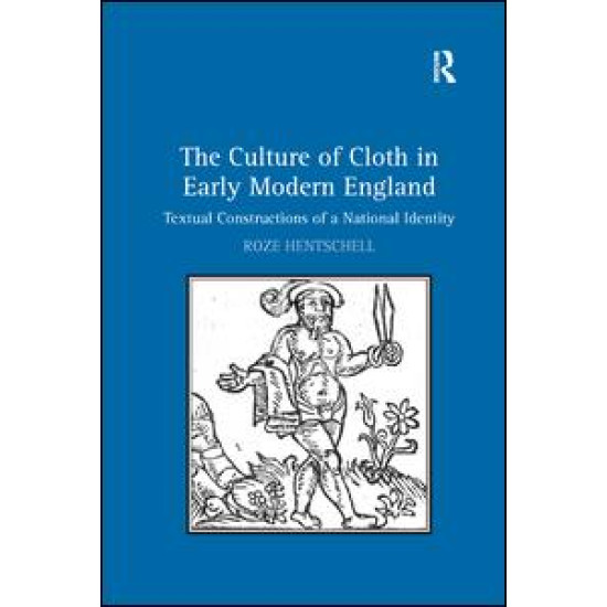 The Culture of Cloth in Early Modern England The Culture of Cloth in Early Modern England