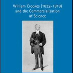 William Crookes (1832–1919) and the Commercialization of Science William Crookes (1832–1919) and the Commercialization of Science