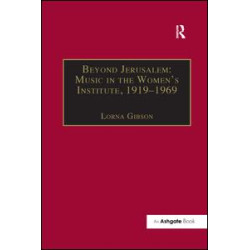 Beyond Jerusalem: Music in the Women's Institute, 1919–1969 Beyond Jerusalem: Music in the Women's Institute, 1919–1969