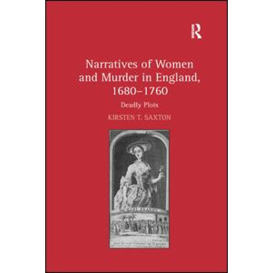 Narratives of Women and Murder in England, 1680–1760 Narratives of Women and Murder in England, 1680–1760