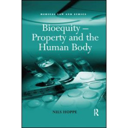 Bioequity – Property and the Human Body Bioequity – Property and the Human Body