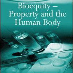 Bioequity – Property and the Human Body Bioequity – Property and the Human Body