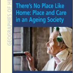 There's No Place Like Home: Place and Care in an Ageing Society