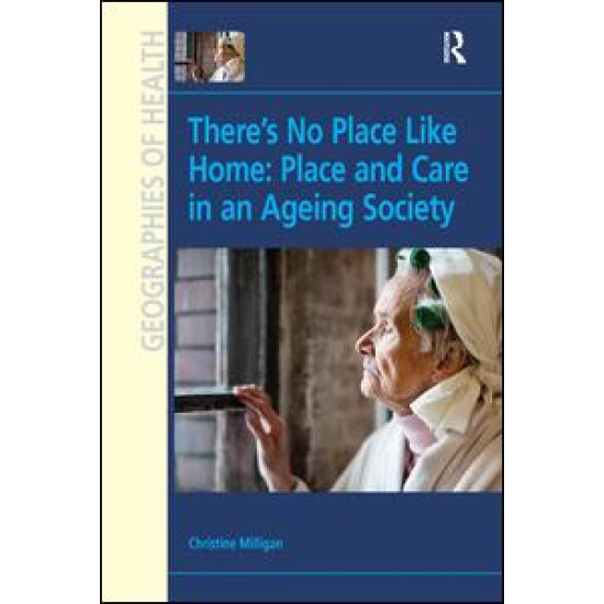 There's No Place Like Home: Place and Care in an Ageing Society