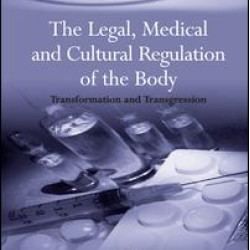 The Legal, Medical and Cultural Regulation of the Body The Legal, Medical and Cultural Regulation of the Body