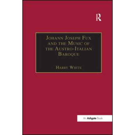 Johann Joseph Fux and the Music of the Austro-Italian Baroque