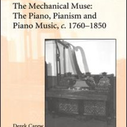 The Mechanical Muse: The Piano, Pianism and Piano Music, c.1760–1850 The Mechanical Muse: The Piano, Pianism and Piano Music, c.1760–1850