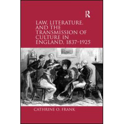 Law, Literature, and the Transmission of Culture in England, 1837–1925 Law, Literature, and the Transmission of Culture in England, 1837–1925