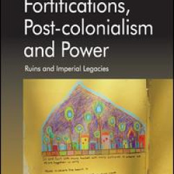 Fortifications, Post-colonialism and Power