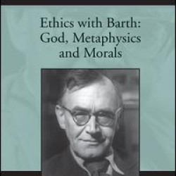 Ethics with Barth: God, Metaphysics and Morals