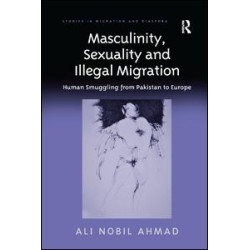 Masculinity, Sexuality and Illegal Migration Masculinity, Sexuality and Illegal Migration