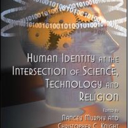 Human Identity at the Intersection of Science, Technology and Religion Human Identity at the Intersection of Science, Technology and Religion