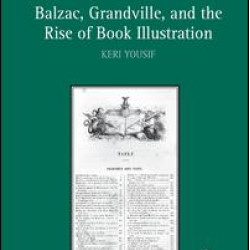 Balzac, Grandville, and the Rise of Book Illustration Balzac, Grandville, and the Rise of Book Illustration