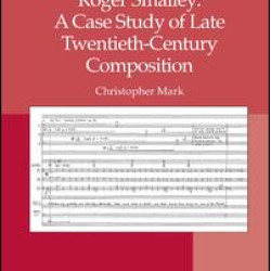 Roger Smalley: A Case Study of Late Twentieth-Century Composition Roger Smalley: A Case Study of Late Twentieth-Century Composition
