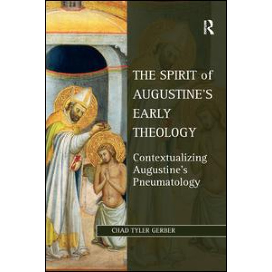 The Spirit of Augustine's Early Theology The Spirit of Augustine's Early Theology