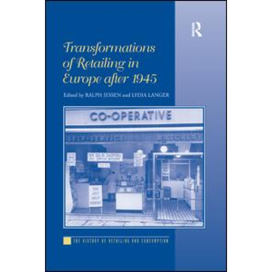 Transformations of Retailing in Europe after 1945 Transformations of Retailing in Europe after 1945