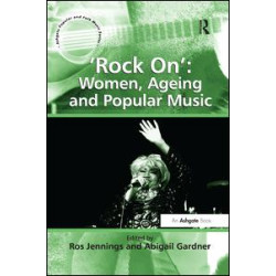 'Rock On': Women, Ageing and Popular Music 'Rock On': Women, Ageing and Popular Music