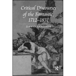 Critical Discourses of the Fantastic, 1712-1831 Critical Discourses of the Fantastic, 1712-1831