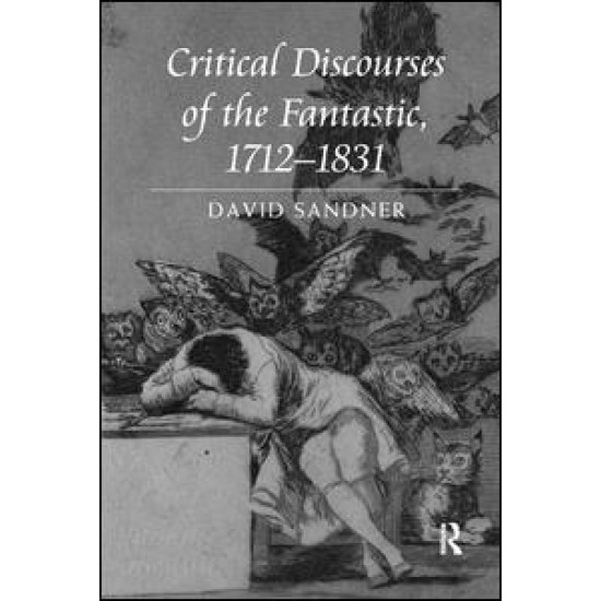 Critical Discourses of the Fantastic, 1712-1831 Critical Discourses of the Fantastic, 1712-1831