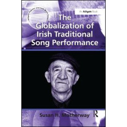 The Globalization of Irish Traditional Song Performance The Globalization of Irish Traditional Song Performance