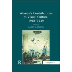 Women's Contributions to Visual Culture, 1918–1939 Women's Contributions to Visual Culture, 1918–1939