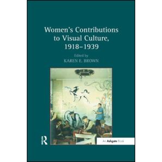 Women's Contributions to Visual Culture, 1918–1939 Women's Contributions to Visual Culture, 1918–1939