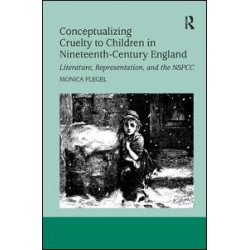 Conceptualizing Cruelty to Children in Nineteenth-Century England Conceptualizing Cruelty to Children in Nineteenth-Century England