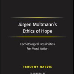 Jürgen Moltmann's Ethics of Hope Jürgen Moltmann's Ethics of Hope