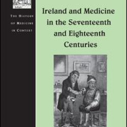 Ireland and Medicine in the Seventeenth and Eighteenth Centuries