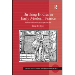 Birthing Bodies in Early Modern France Birthing Bodies in Early Modern France