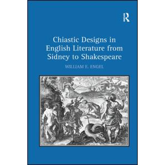 Chiastic Designs in English Literature from Sidney to Shakespeare Chiastic Designs in English Literature from Sidney to Shakespeare