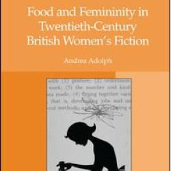 Food and Femininity in Twentieth-Century British Women's Fiction