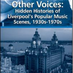 Other Voices: Hidden Histories of Liverpool's Popular Music Scenes, 1930s-1970s Other Voices: Hidden Histories of Liverpool's Popular Music Scenes, 1930s-1970s